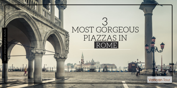 3 Most Gorgeous Piazzas in Rome